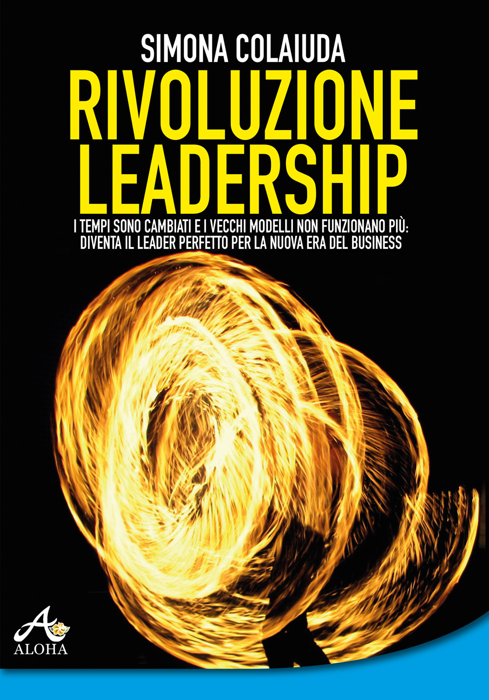 Rivoluzione leadership. I tempi sono cambiati e i vecchi modelli non funzionano più: diventa il leader perfetto per la nuova era del business