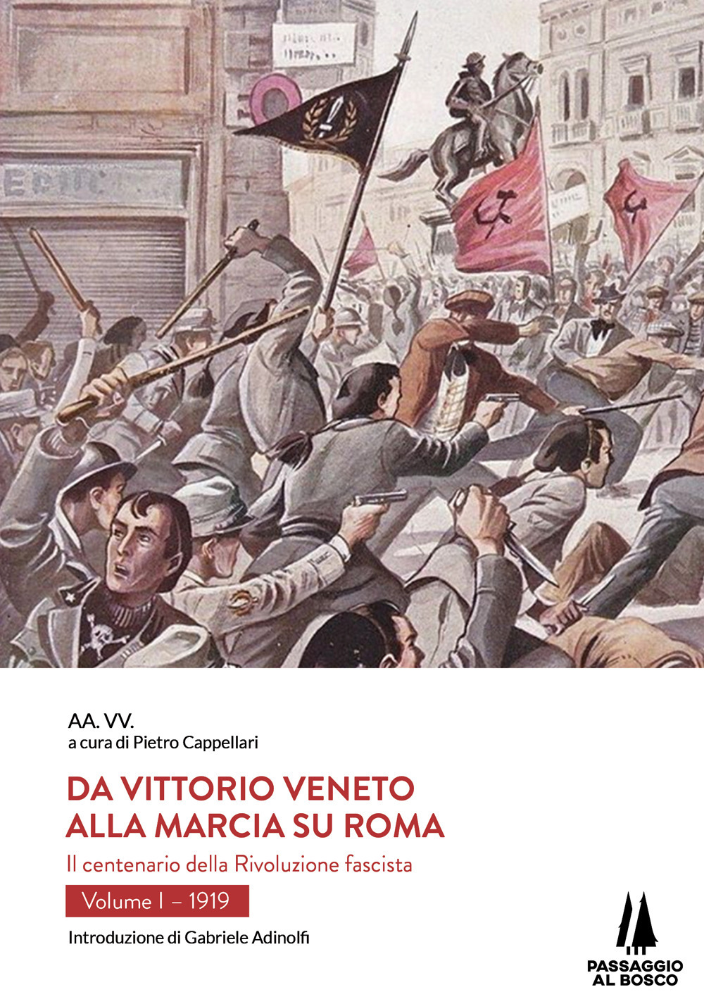 Da Vittorio Veneto alla Marcia su Roma. Il centenario della Rivoluzione fascista. Vol. 1: 1919
