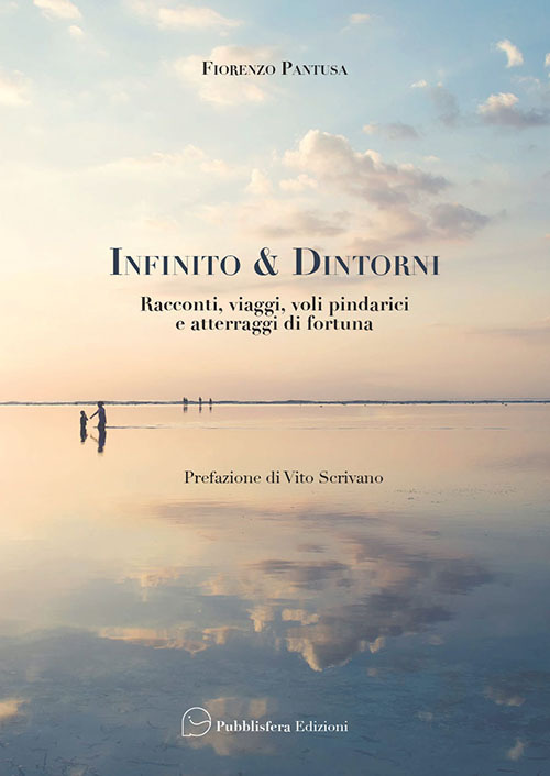 Infinito & d'Intorni. Racconti, viaggi, voli pindarici e atterraggi di fortuna