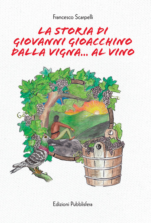 La storia di Giovanni Gioacchino dalla vigna... al vino