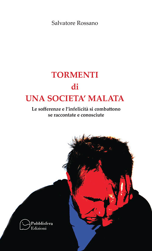 Tormenti di una società malata. Le sofferenze e l'infelicità si combattono se raccontate e conosciute