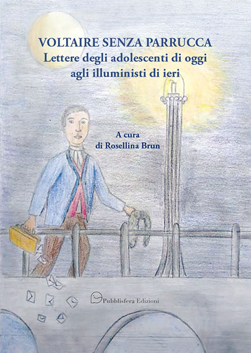 Voltaire senza parrucca. Lettere degli adolescenti di oggi agli illuministi di ieri