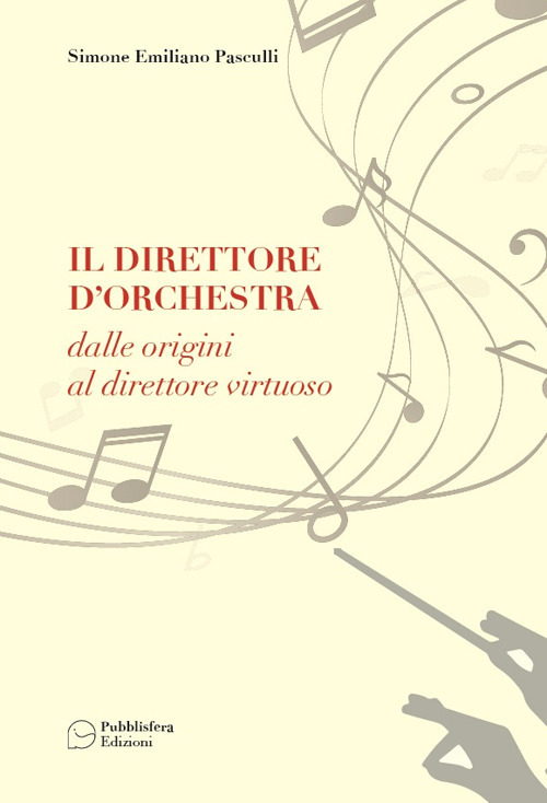 Il direttore d'orchestra. Dalle origini al direttore virtuoso