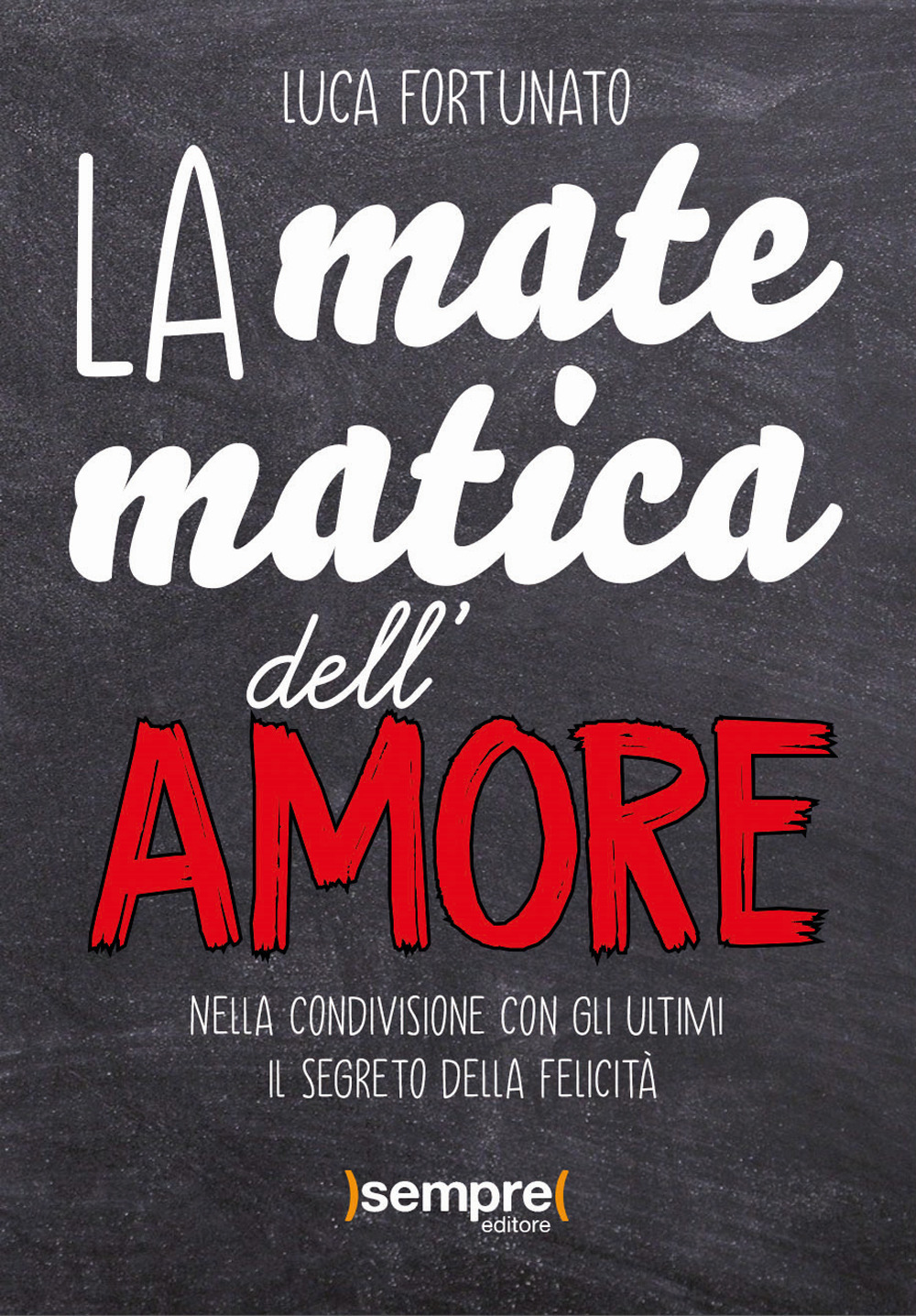 La matematica dell'amore. Nella condivisione con gli ultimi il segreto della felicità