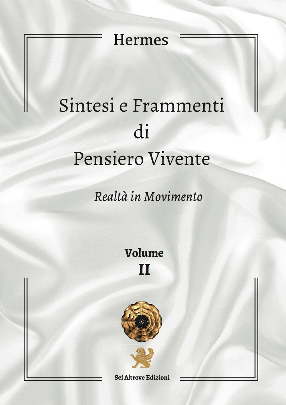 Sintesi e frammenti di pensiero vivente. Vol. 2: Realtà in movimento