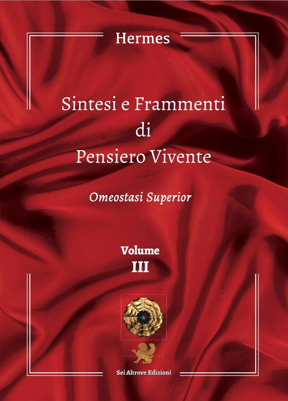 Sintesi e frammenti di pensiero vivente. Vol. 3: Omeostasi superior