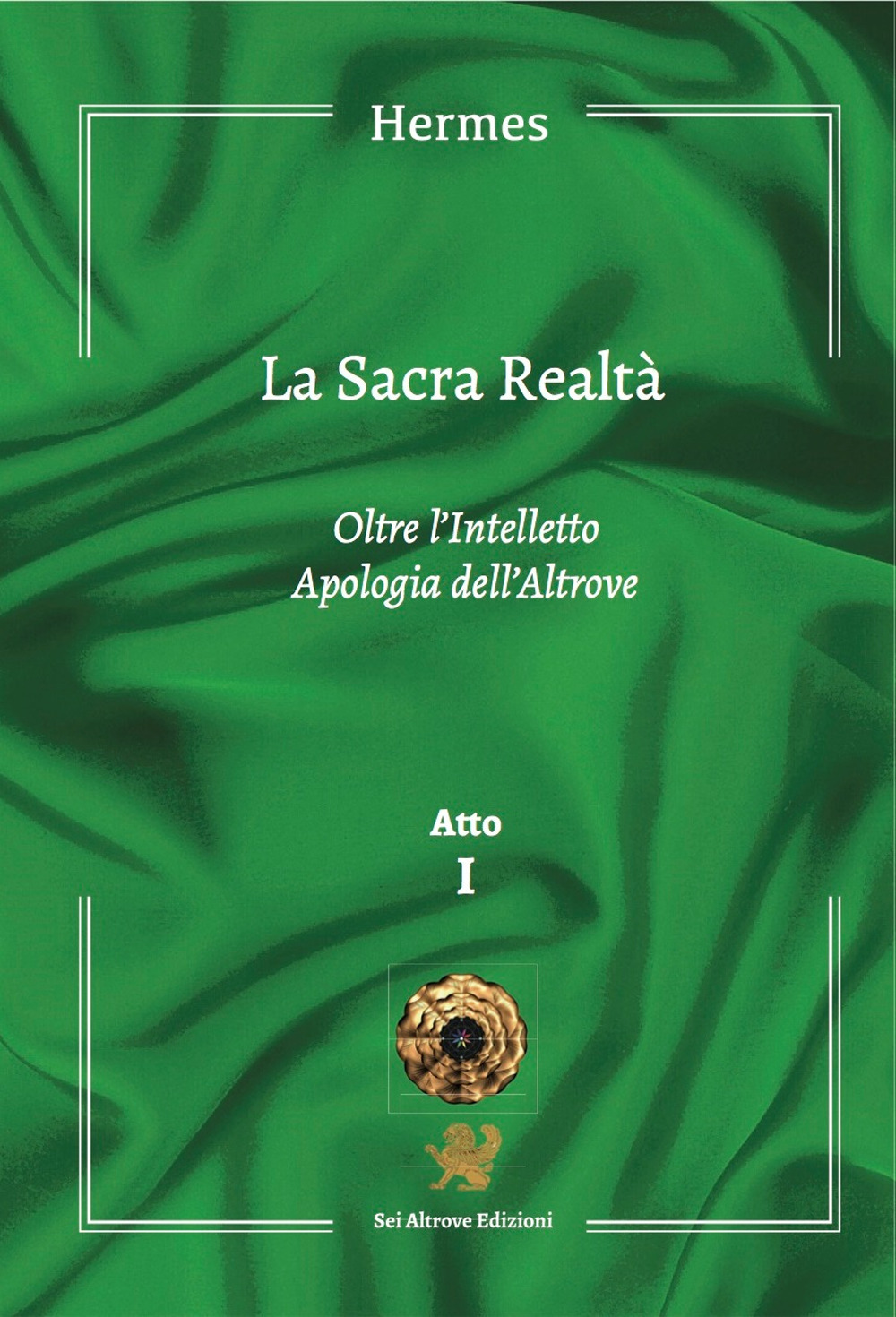 La sacra realtà. Vol. 1: Oltre l'intelletto. Apologia dell'altrove