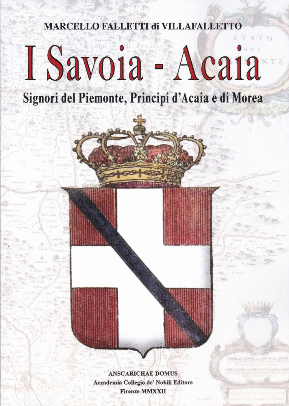 I Savoia-Acaia. Signori del Piemonte, Principi d'Acaia e di Morea