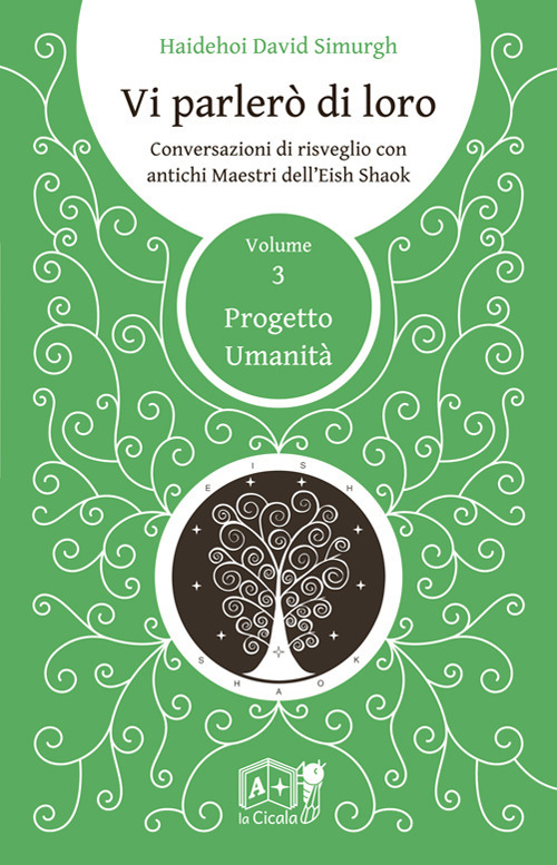 Vi parlerò di loro. Conversazioni di risveglio con antichi maestri dell'Eish Shaok. Vol. 3: Progetto Umanità