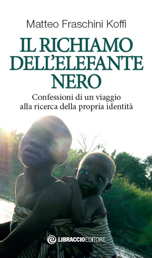 Il richiamo dell'elefante nero. Confessioni di un viaggio alla ricerca della propria identità