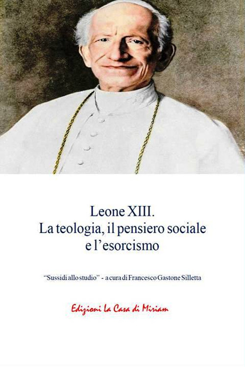 Leone XIII. La teologia, il pensiero sociale e l'esorcismo