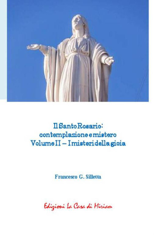 Il santo rosario: contemplazione e mistero. Vol. 2: I misteri della gioia