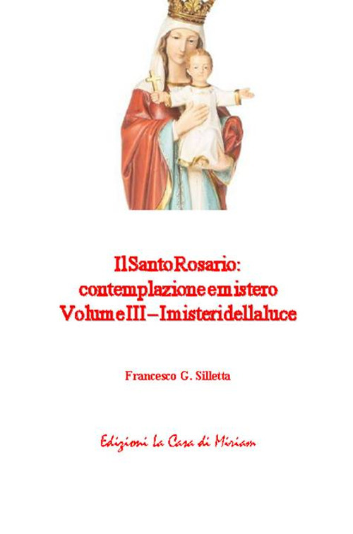 Il santo rosario: contemplazione e mistero. Vol. 3: I misteri della luce