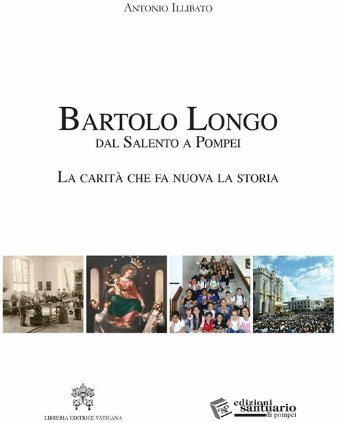 Bartolo Longo. Dal Salento a Pompei. La carità che fa nuova la storia