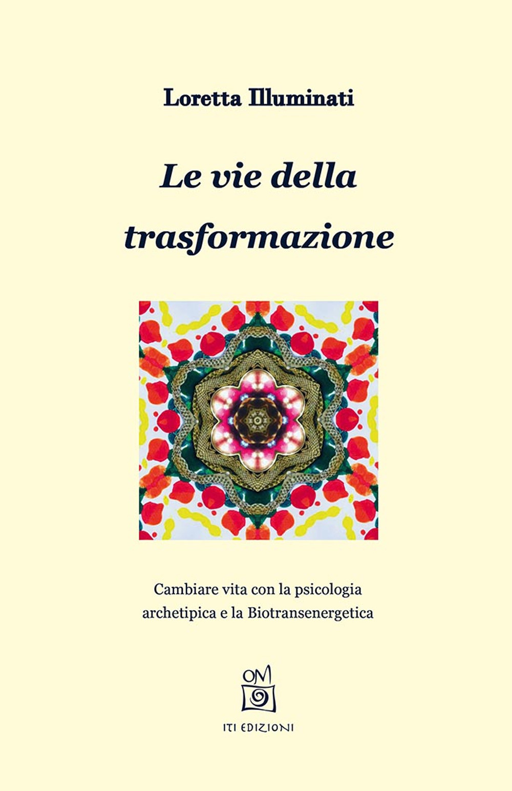 Le vie della trasformazione. Cambiare vita con la psicologia archetipica e la biotransenergetica