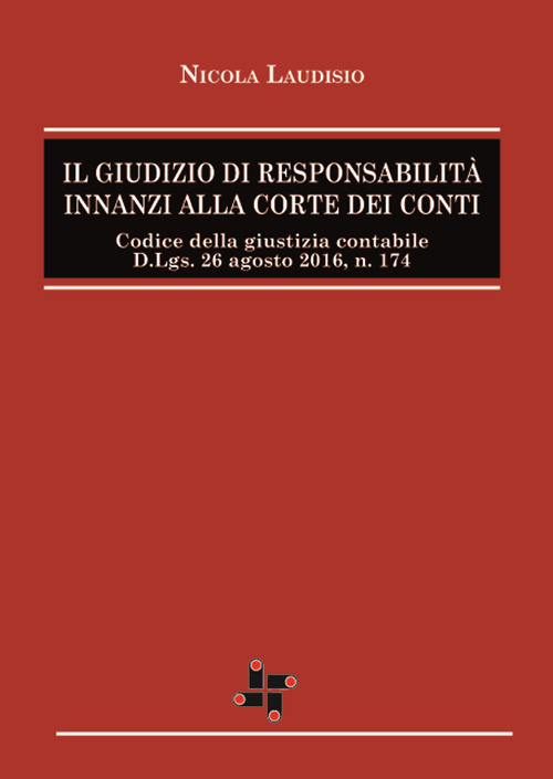 Il giudizio di responsabilità innanzi alla corte dei conti. Codice della giustizia contabile Dlgs 26 agosto 2016 n.174