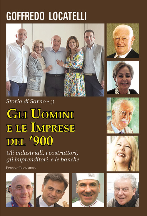 Gli uomini e le imprese del '900. Gli industriali, i costruttori, gli imprenditori e le banche