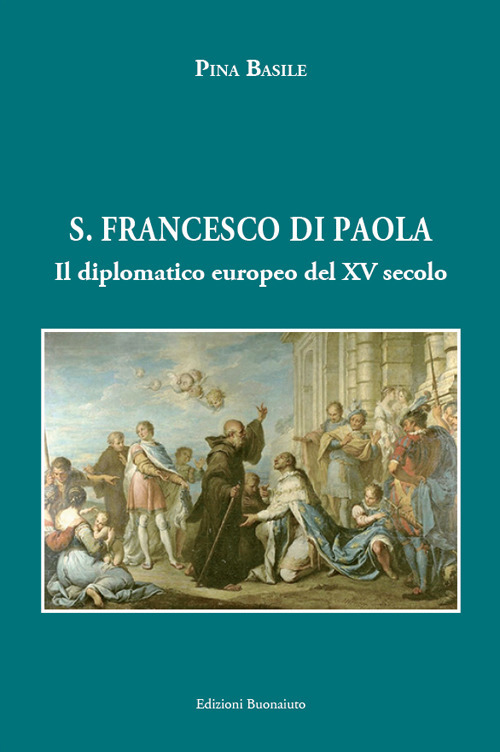 San Francesco di Paola. Il diplomatico europeo del XV secolo