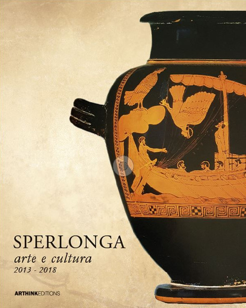 Sperlonga arte e cultura 2013-2018. Ediz. critica