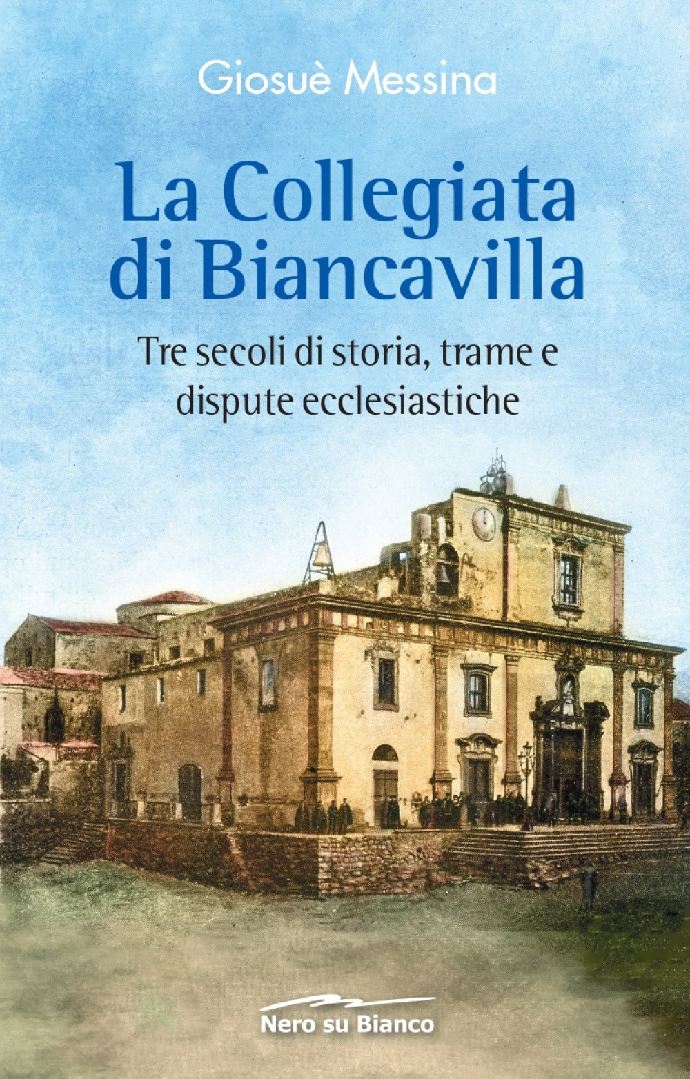 La collegiata di Biancavilla. Tre secoli di storia, trame e dispute ecclesiastiche