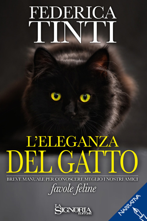 L'eleganza del gatto. Breve manuale per conoscere meglio i nostri amici. Favole feline