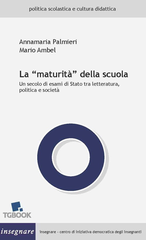 La «maturità» della scuola. Un secolo di esami di Stato tra letteratura, politica e società