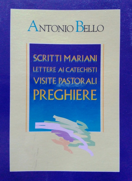 Scritti mariani. Lettere ai catechisti. Visite pastorali. Preghiere