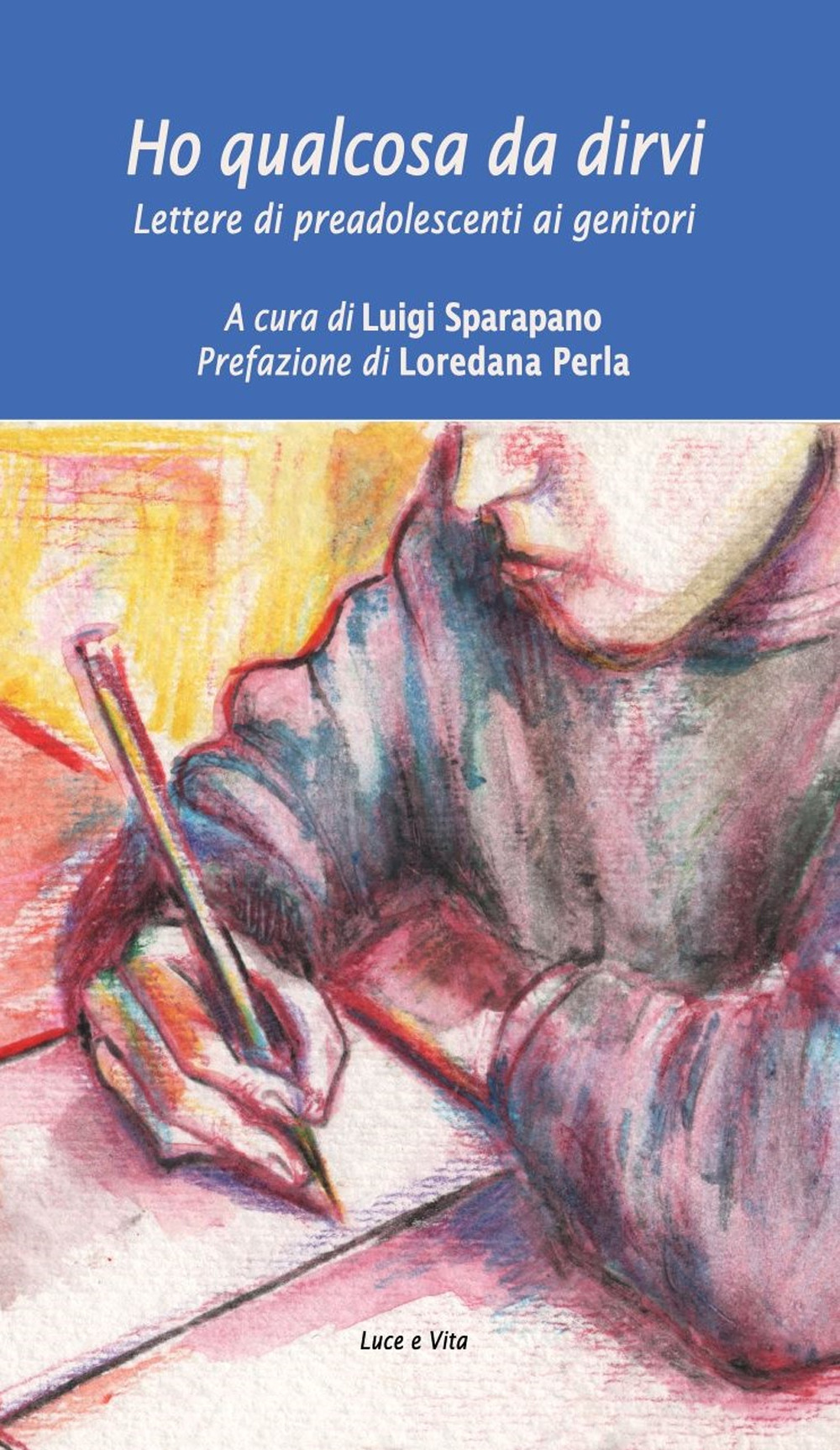 Ho qualcosa da dirvi. Lettere di preadolescenti ai genitori. Ediz. integrale