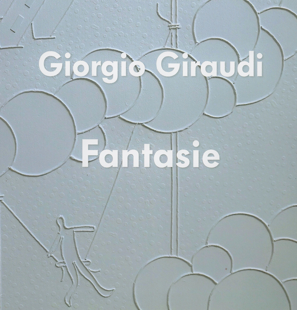 Giorgio Giraudi. Fantasie. Ediz. illustrata