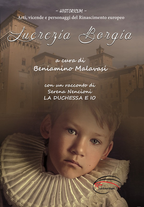 Lucrezia Borgia. La duchessa e io