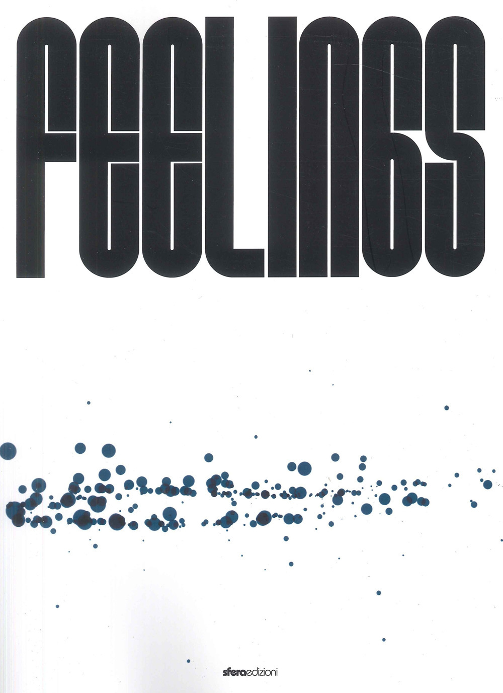 Feelings. Catalogo della mostra (Mornico al Serio-Torre Pallavicina, 21 settembre-3 novembre 2024). Ediz. illustrata