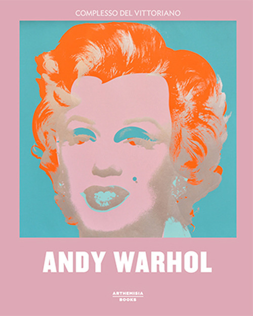 Andy Warhol. Catalogo della mostra (Roma, 3 ottobre 2018-3 febbraio 2019). Ediz. illustrata