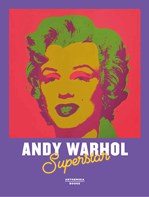 Andy Warhol superstar. Catalogo della mostra (Cortina d'Ampezzo, 7 dicembre 2018-22 aprile 2019). Ediz. illustrata