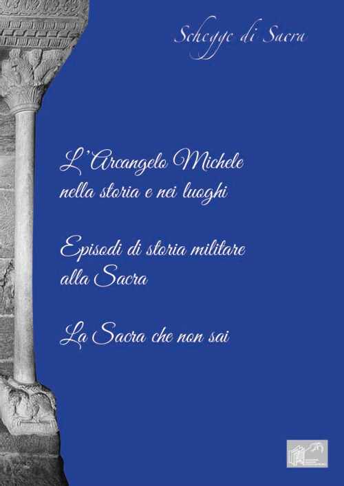 L'arcangelo Michele nella storia e nei luoghi. Episodi di storia militare alla sacra. La sacra che non sai