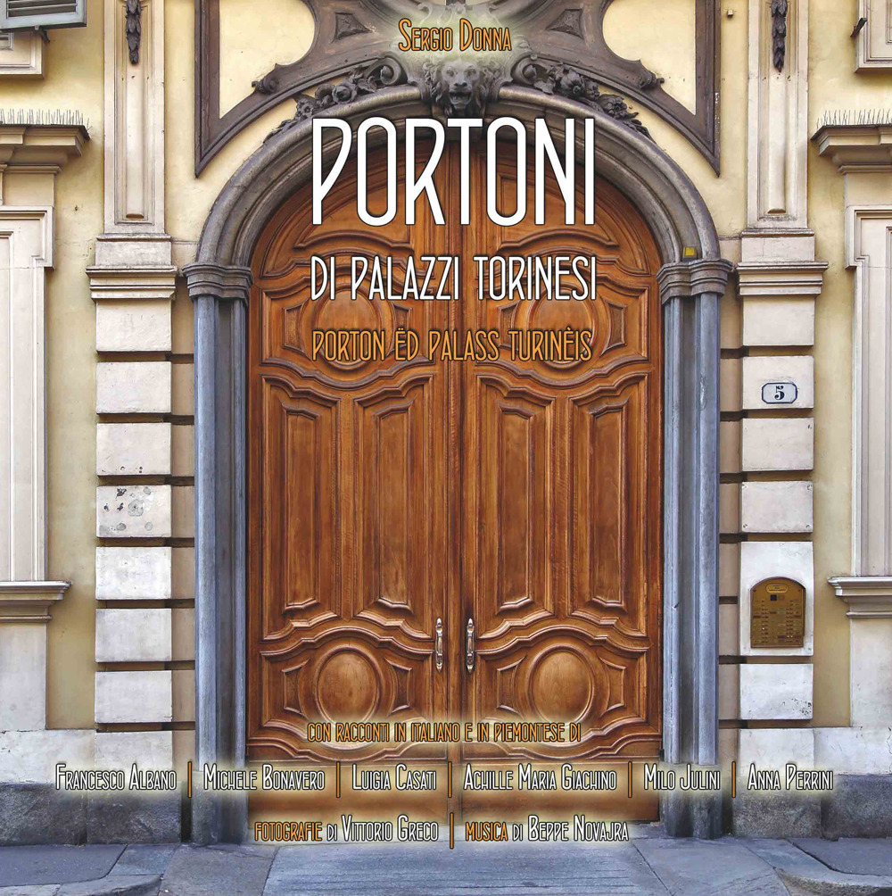 Portoni di palazzi torinesi. Ediz. illustrata