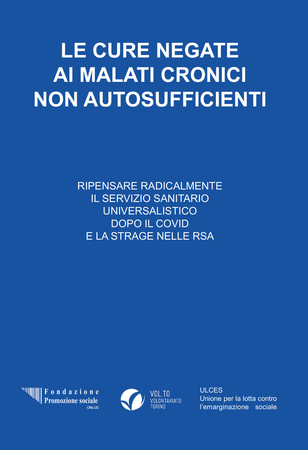 Le cure negate ai malati cronici autosufficienti. Ripensare radicalmente il servizio sanitario universalistico dopo il Covid e la strage nelle RSA