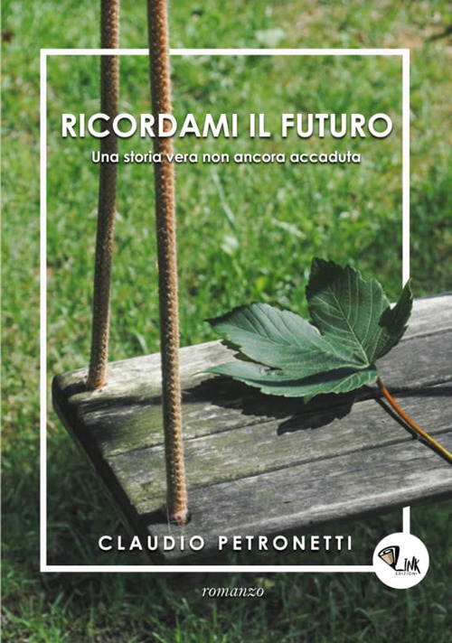 Ricordami il futuro. Una storia vera non ancora accaduta