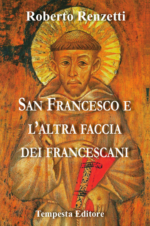 San Francesco e l'altra faccia dei francescani. Ediz. bilingue