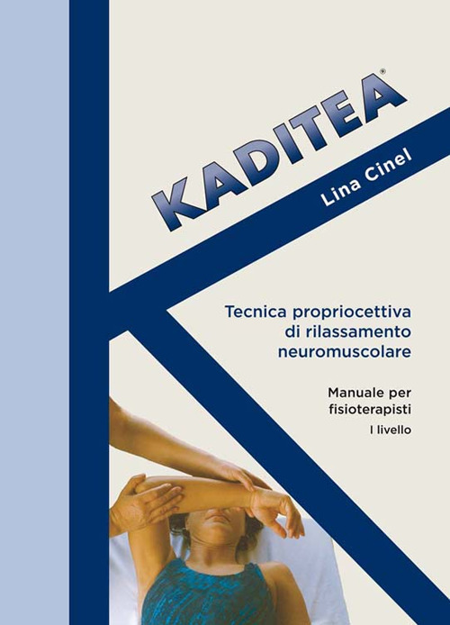 Kaditea. Tecnica propriocettiva di rilassamento neuromuscolare. Manuale per fisioterapisti I° livello