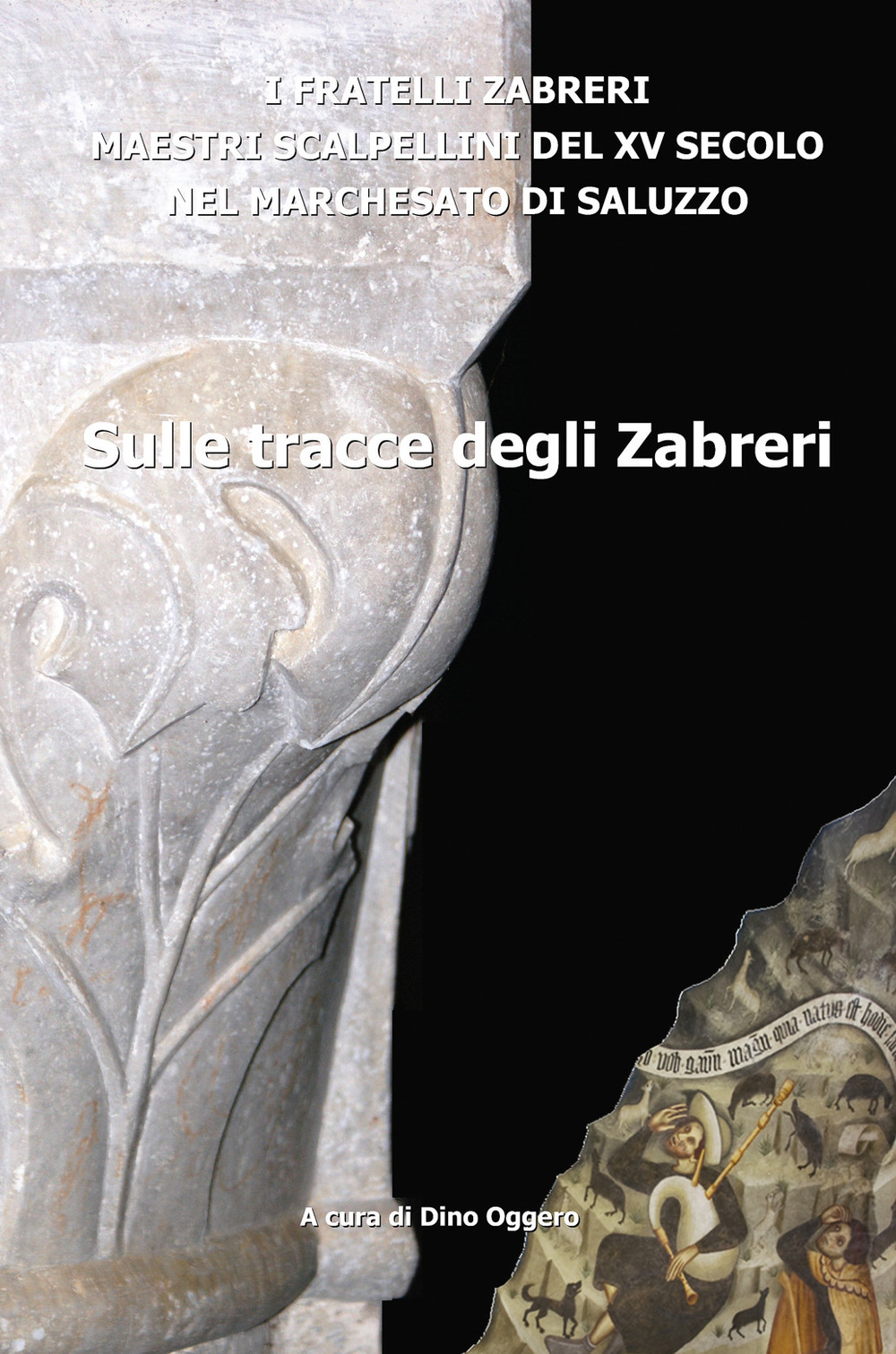 Sulle tracce degli Zabreri. I Fratelli Zabreri maestri scalpellini del XV secolo nel Marchesato di Saluzzo