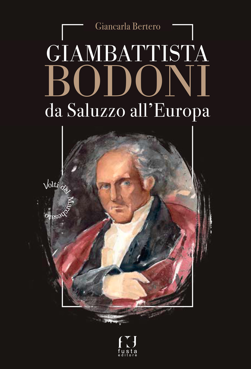 Giambattista Bodoni. Da Saluzzo all'Europa