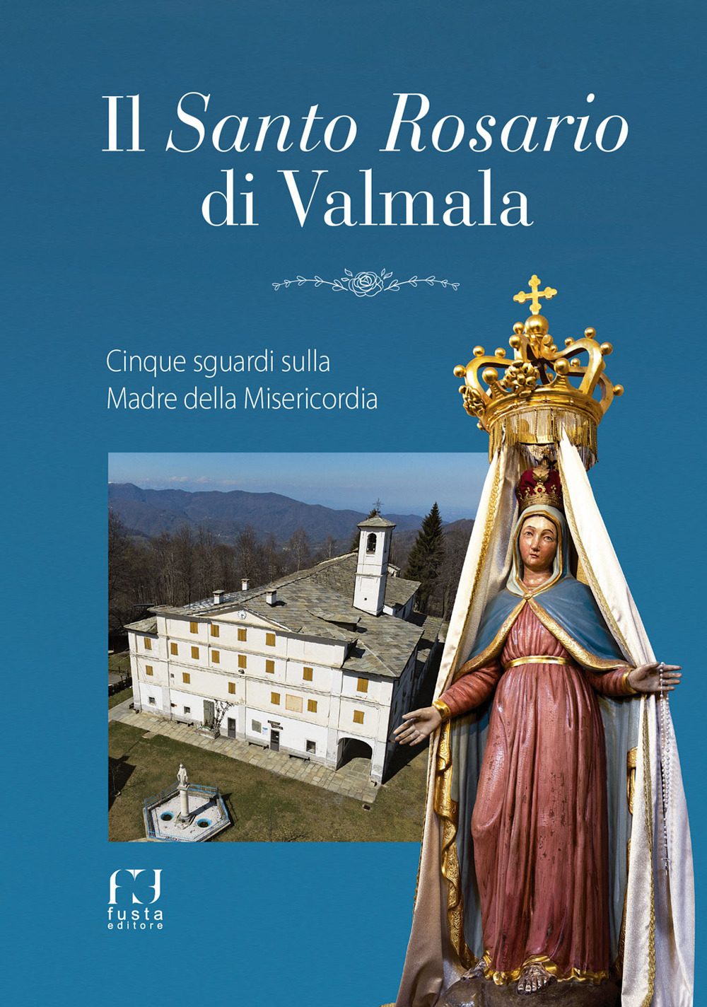 Il santo Rosario di Valmala. Cinque sguardi sulla Madre della Misericordia