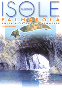 Isole da scoprire. Palmarola. Guida alle grotte sommerse