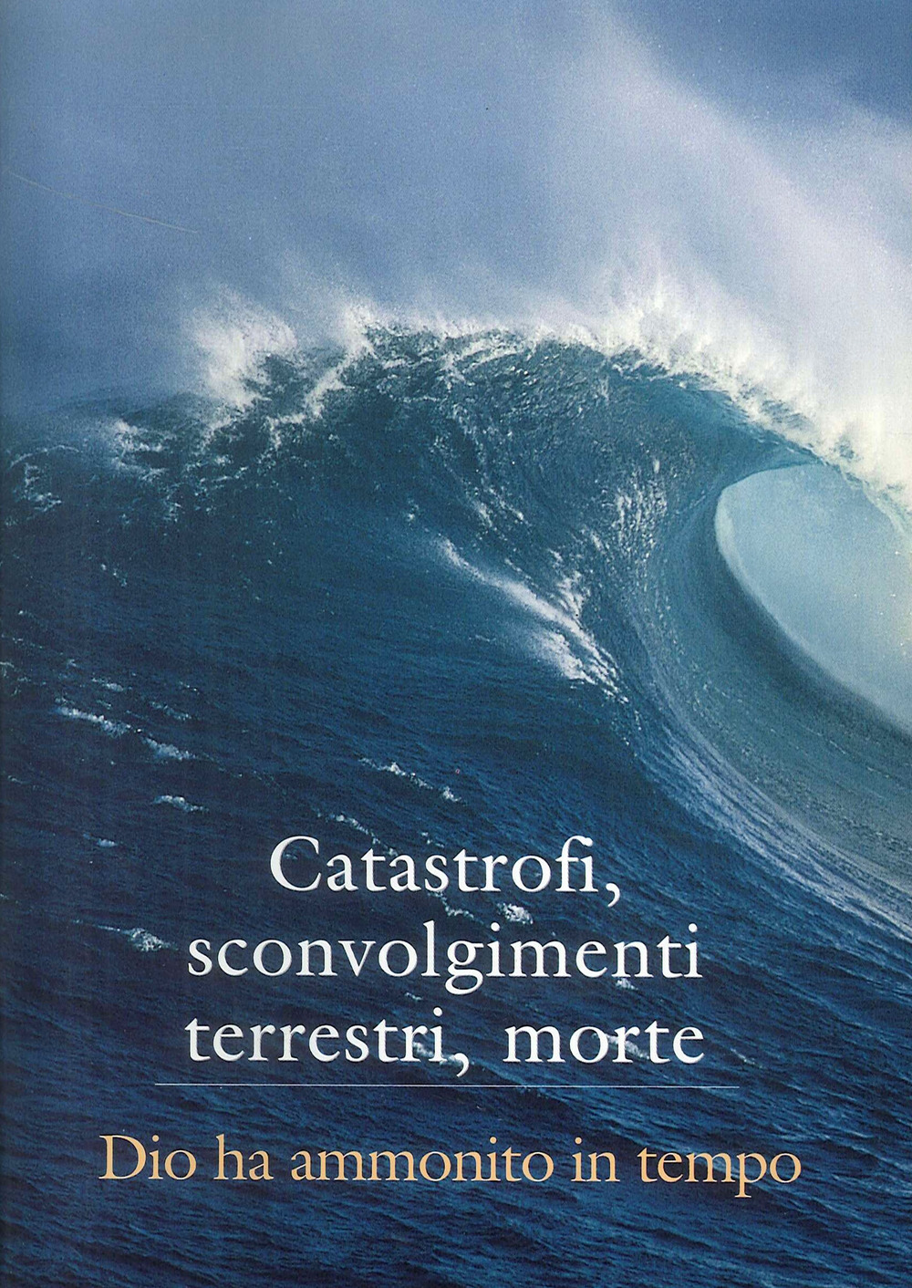 Catastrofi, sconvolgimenti terrestri, morte. Dio ha ammonito in tempo