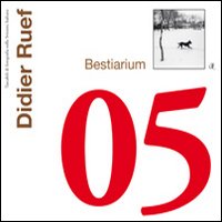 Didier Ruef. Bestiarium. Ediz. illustrata