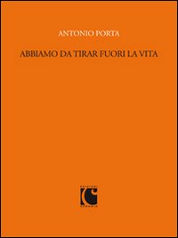 Abbiamo da tirar fuori la vita. Scritti per «Sette» e il «Corriere della sera» (1988-1989)