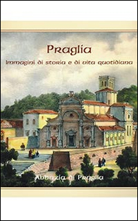 Praglia. Immagini di storia e di vita quotidiana