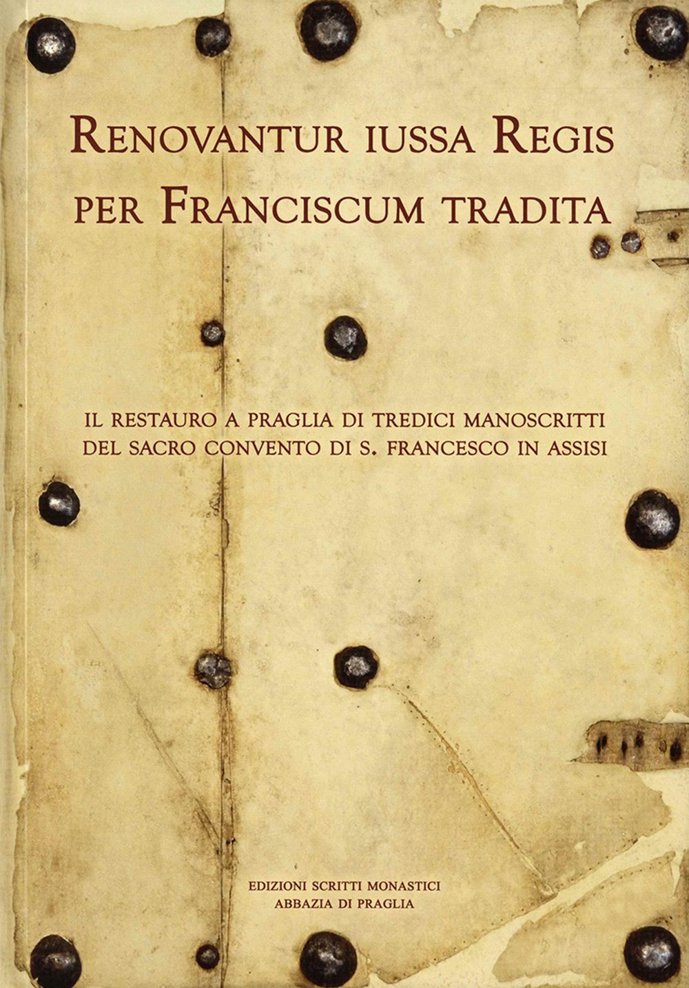 Renovantur iussa Regis per Franciscum tradita. Il restauro a Praglia di tredici manoscritti del sacro convento di s. Francesco in Assisi