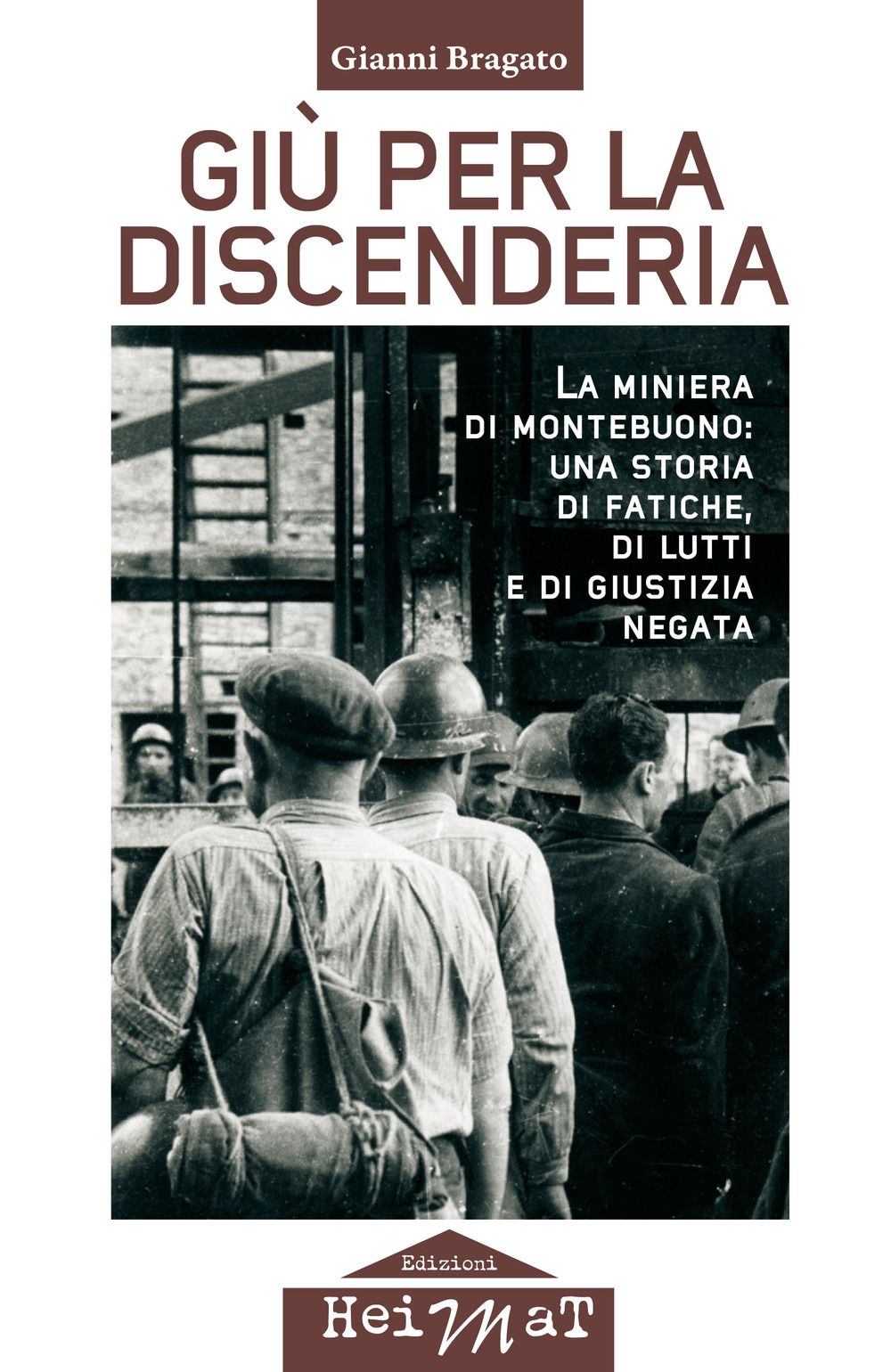 Giù per la discenderia. La miniera di Montebuono: una storia di fatiche, di lutti e di giustizia negata