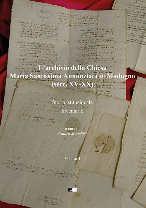 L'archivio della Chiesa Maria Santissima Annunziata di Modugno (secc. XV-XX). Vol. 1: Storia istituzionale-Inventario